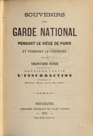 Souvenirs d'un garde national pendant le siége de Paris et pendant la commune. 2, L' insurrection : (Février, Mars, Avril, Mai 1871)