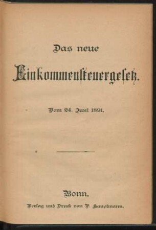 Das neue Einkommensteuergesetz : vom 24. Juni 1891 ; [(Nebst dem Formular und den Ausführungs-Anweisungen des Finanzministers)]