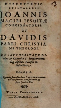 Disceptatio Epistolaris Ioannis Magiri Iesuitae Concionatoris: Et Davidis Parei Christiani Theologi