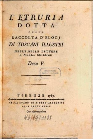 L' Etruria Dotta : Ossia Raccolta D'Elogj Di Toscani Illustri Nelle Belle Lettere E Nelle Scienze. 5