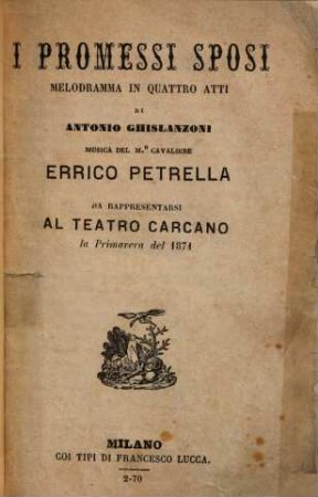 I promessi sposi : melodramma in quattro atti ; da rappresentarsi al Teatro Carcano la primavera del 1871