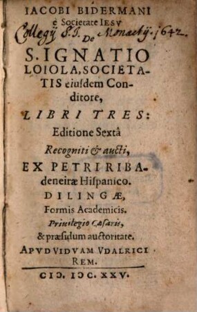 Jacobi Bidermani e Societate Jesu De S. Ignatio Loiola, Societatis eiusdem Conditore, Libri Tres