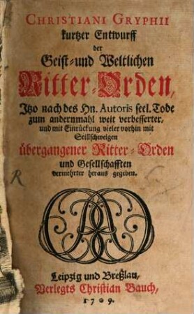 Christiani Gryphii kurtzer Entwurff der Geist- und Weltlichen Ritter-Orden