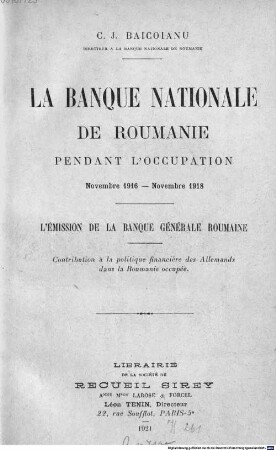 La Banque Nationale de Roumanie pendant l'occupation : novembre 1916 - novembre 1918 ; l'émission de la Banque Générale Roumaine ; contribution à la politique financière des Allemands dans la Roumanie occupée