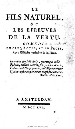 Le Fils Naturel, Ou Les Epreuves De La Vertu : Comedie En Cinq Actes, Et En Prose ; Avec l'Histoire véritable de la Piece