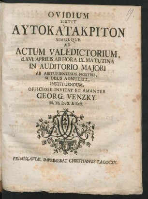 Ovidium Sistit Autokatakriton Simulque Ad Actum Valedictorium, d. XVI. Aprilis Ab Hora IX. Matutina In Auditorio Majori ...