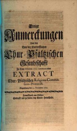 Einige Anmerckungen Uber den Von der Vortrefflichen Chur-Pfältzischen Gesandtschafft Zu Ende Octobris 1721. communicirten Extract Chur-Pfältzischen Religions-Commissions-Protocolli : Regenspurg den 25. Novembris 1721.