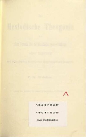 Die Hesiodische Theogonie : mit einem Versuch über die Hesiodische Poesie überhaupt, einer Einleitung und kritischen und exegetischen Anmerkungen zur Theogonie