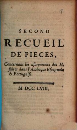 Second Recueil de pièces, concernant des usurpations des Jésuites dans l'Amérique Espagnole & Portugaise