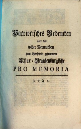 Patriotisches Bedencken über das wider Vermuthen zum Vorschein gekommene Chur-Brandenburgische Pro Memoria