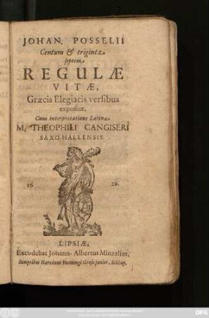 Johan. Posselii Centum & triginta septem Regulae Vitae : Graecis Elegiacis versibus expositae, Cum interpretatione Latina M. Theophili Cangiseri ...