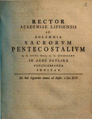 Rector Academiae Lipsiensis Ad Solemnia Sacrorvm Pentecostalivm ... In Aede Pavllina Concelebranda Invitat : De doni linguarum natura ad illustr. 1 Cor. XIV.