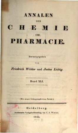 Annalen der Chemie und Pharmacie : vereinigte Zeitschrift des Neuen Journals der Pharmacie für Ärzte, Apotheker und Chemiker u. des Magazins für Pharmacie und Experimentalkritik. 41. 1842