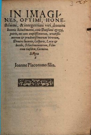 In Imagines, Optimi, Honestissimi, & integerrimi viri, domini Johannis Schachmanni, civis Dantiscani egregii, patris, nec non ... Filiorum eiusdem, Carmina