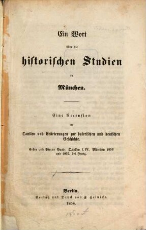 Ein Wort über die historischen Studien in München : eine Recension der Quellen und Erörterungen zur baierischen und deutschen Geschichte