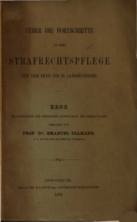 Über die Fortschritte in der Strafrechtspflege seit dem Ende des 18. Jahrhunderts : Rede bei Gelegenheit der feierlichen Kundmachung der Preisaufgaben gehalten