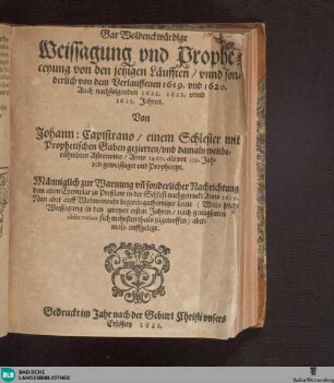 Gar woldenckwürdige Weissagung und Propheceyung von den jetzigen Läufften, unnd sonderlich von dem Verlauffenen 1619 und 1620, Auch nachfolgenden 1621, 1622, und 1623 Jahren