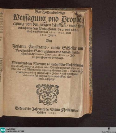 Gar woldenckwürdige Weissagung und Propheceyung von den jetzigen Läufften, unnd sonderlich von dem Verlauffenen 1619 und 1620, Auch nachfolgenden 1621, 1622, und 1623 Jahren