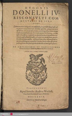 Hvgonis Donelli Ivrisconsvlti Commentarii De Ivre Civili ... Ad Amplissimos Et Nobilissimos Dominos Coss. Senatúmq[ue] inclytæ vrbis Noribergæ : Adiectus Index rerum et verborum copiosus