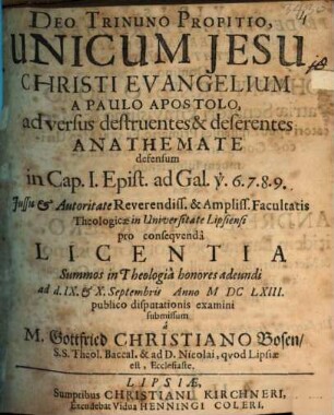 Unicum Jesu Christi evangelium a Paulo Apostolo adversus destruentes & deserentes anathemate defensum in cap. I. Epist. ad Gal. v. 6. 7. 8. 9.