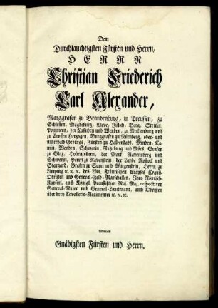 Dem Durchlauchtigsten Fürsten und Herrn, Herrn Christian Friederich Carl Alexander, ...