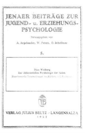 Zur differentiellen Psychologie der Juden : experimentelle Untersuchungen an Schülern u. Studenten / von Dina Wolberg