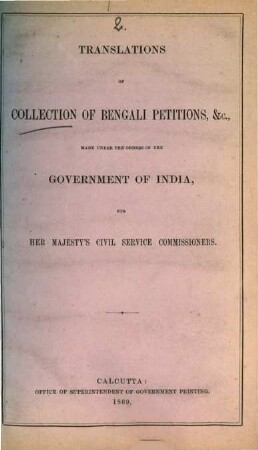 A Collection of Bengali Petitions, &c made under the orders of the Government of India, for Her Majesty‛s Civil Service Commissioners. 2