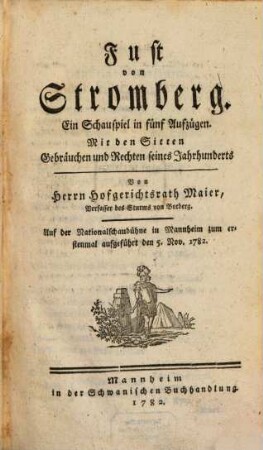 Fust von Stromberg : Ein Schauspiel in fünf Aufzügen. Mit den Sitten, Gebräuchen und Rechten seines Jahrhunderts