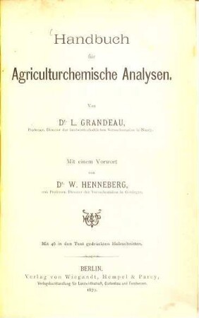 Handbuch für Agriculturchemische Analysen : Von L. Grandeau. Mit einem Vorworte von W. Henneberg. Mit 46 in der Text gedruckten Holzschnitten