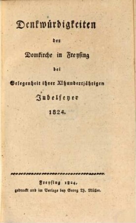 Denkwürdigkeiten der Domkirche zu Freysing : bei Gelegenheit ihrer XI-Hundertjährigen Jubelfeyer 1824