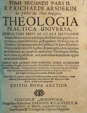 R. P. Richardi Arsdekin ... theologia tripartita universa : complectens bibliothecam perfectam viri ecclesiastici, 2,2. Theologiae practica universa