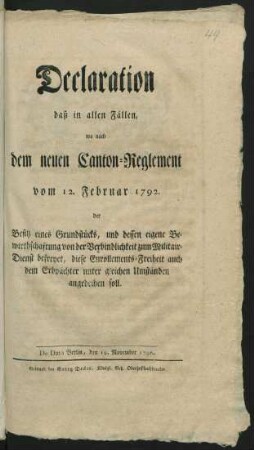 Declaration, daß in allen Fällen, wo nach dem neuen Canton-Reglement vom 12. Februar 1792. der Besitz eines Grundstücks, und dessen eigene Bewirthschaftung von der Verbindlichkeit zum Militair-Dienst befreyet, diese Enrollements-Freiheit auch dem Erbpächter unter gleichen Umständen angedeihen soll : De Dato Berlin, den 19. November 1796