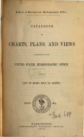 Catalogue of charts, plans, sailing directions and other publications of the United States Hydrographic Office. 1873, 1873. July