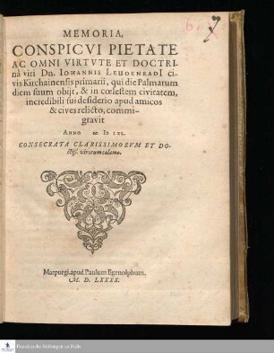 MEMORIA, || CONSPICVI PIETATE || AC OMNI VIRTVTE ET DOCTRI-||nâ viri Dn. IOHANNIS LEUDENRADI ci-||vis Kirchainensis primarii, qui die Palmarum || diem suum obijt, & in cœlestem civitatem, || incredibili sui desiderio apud amicos || & cives relicto, commi-||gravit || ANNO M D LXL. || CONSECRATA CLARISSIMORVM ET DO-||ctiß. virorum calamo. ||