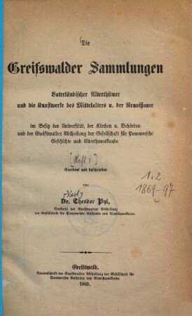 Die Greifswalder Sammlungen vaterländischer Alterthümer : im Besitz d. Univ. u. d. Rüg. Pom. Abth. d. Ges. für Pom. Geschichte u. A., 1