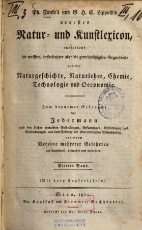 Neuerstes Natur- und Kunstlexikon : enthaltend Gegenstände aus der Naturgeschichte, Naturlehre, Chemie, Technologie und Oeconomie ; zum Gebrauch für Jedermann von einem Vereine mehrerer Gelehrten, 4