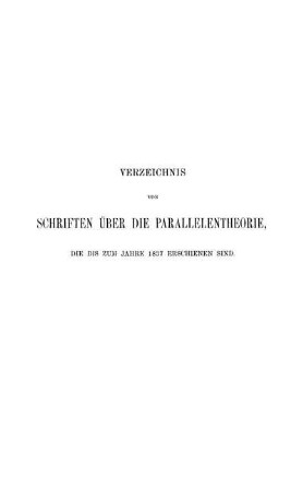 Verzeichnis von Schriften über die Parallelentheorie, die bis zum Jahre 1837 erschienen sind.