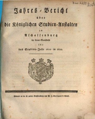 Jahresbericht über die Königlichen Studien-Anstalten zu Aschaffenburg im Unter-Mainkreise : für das Studienjahr ... 1822/23