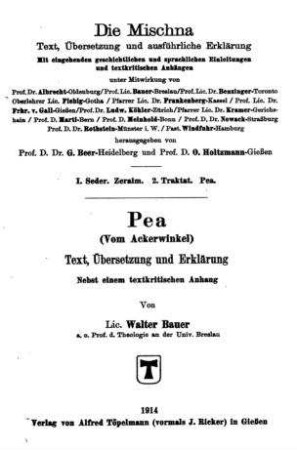 Die Mischna, Pea (Vom Ackerwinkel) : [Seder 1, Zeraim, Traktat 2] / Text, Übers. u. Erklärung nebst einem textkrit. Anhang von Walter Bauer