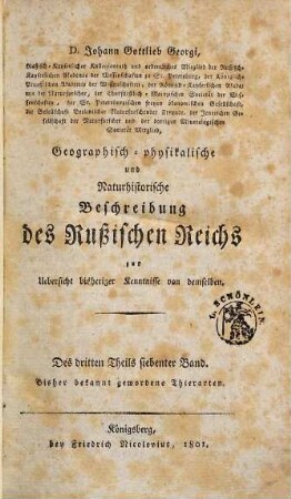 Johann Gottlieb Georgi, der Arzeneygelahrtheit Doctor ... Geographisch-physikalische und Naturhistorische Beschreibung des Rußischen Reichs : zur Uebersicht bisheriger Kenntnisse von demselben, 3,7. Bisher bekannt gewordene Thierarten