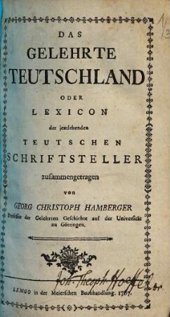 Das gelehrte Teutschland oder Lexicon der jeztlebenden teutschen Schriftsteller, [1], 1.-3. Abschnitt. A - Z