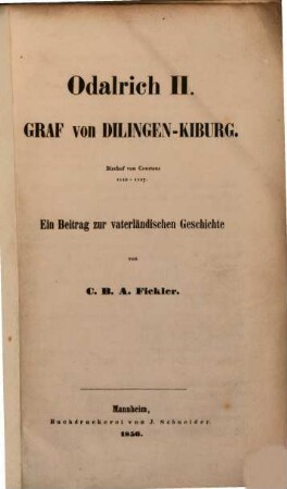 Odalrich II. Graf von Dilingen-Kiburg : Bischof von Constanz 1110 - 1127 ; ein Beitrag zur vaterländischen Geschichte