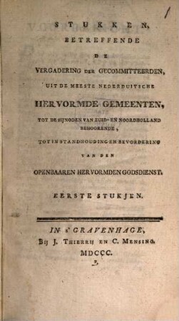 Stukken, betreffende de vergadering der gecommitteerden, uit de meeste Nederduitsche hervormde gemeenten : tot de sijnoden van Zuid- en Noordholland behoorende, tot instandhouding en bevordering van den openbaaren hervormden godsdienst. 1