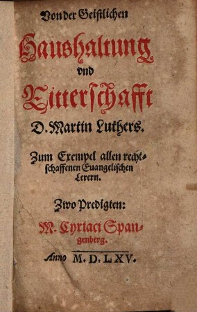Von der Geistlichen Haushaltung vnd Ritterschafft D. Martin Luthers : zum Exempel allen rechtschaffenen Euangelischen Lerern ; Zwo Predigten