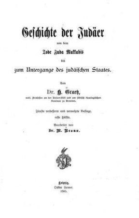 Geschichte der Juden von dem Tode Juda Makkabi's bis zum Untergang des jüdischen Staates / von H. Graetz