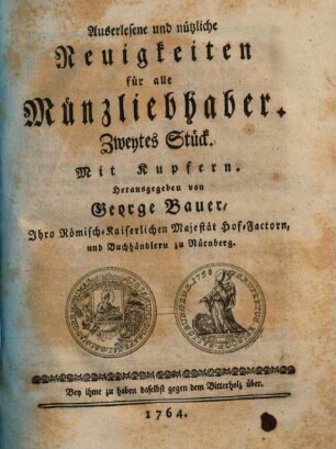 Auserlesene und nützliche Neuigkeiten für alle Münzliebhaber. 2. 1764