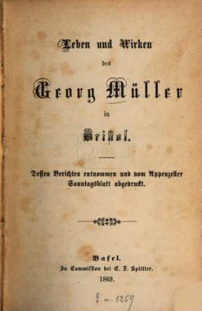 Leben und Wirken des Georg Müller in Bristol : dessen Berichten entnommen und vom Appenzeller Sonntagsblatt abgedruckt