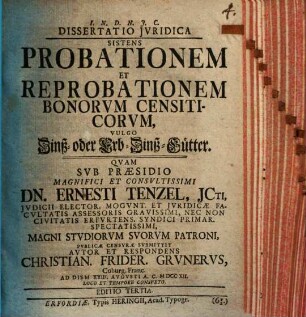 Dissertatio Jvridica Sistens Probationem Et Reprobationem Bonorvm Censiticorvm, Vulgo Zinß- oder Erb-Zinß-Gütter