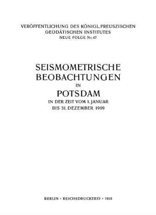 47: Seismometrische Beobachtungen in Potsdam in der Zeit vom 1. Januar bis 31. Dezember 1909