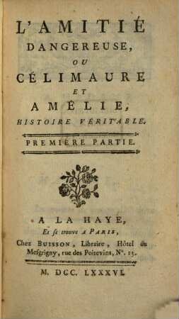 L' Amitié Dangereuse, Ou Célimaure Et Amélie : Histoire Véritable. 1